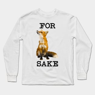 For Fox Sake, What the Heck? Long Sleeve T-Shirt